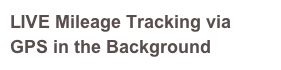 LIVE Mileage Tracking via GPS in the Background