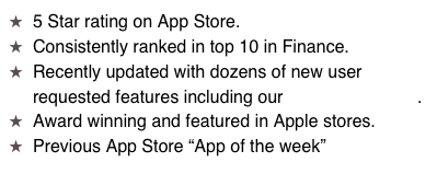 5 Star rating on App Store.
Consistently ranked in top 10 in Finance. 
Recently updated with dozens of new user requested features including our “hot” File Linking.
Award winning and featured in Apple stores.
Previous App Store “App of the week”