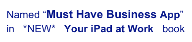 Named “Must Have Business App” in   *NEW*   Your iPad at Work   book 